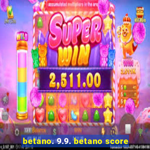 betano. 9.9. betano score